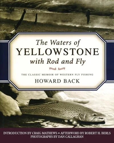 The Waters of Yellowstone with Fly Rod and Reel By Howard Back